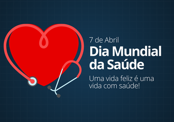 Dia Mundial da Saúde - Uma vida feliz, é uma vida com saúde!