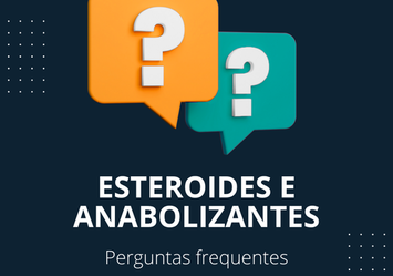 Esteroides e Anabolizantes - Perguntas frequentes