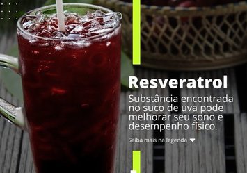 Resveratrol - Substância encontrada no suco de uva pode melhorar seu sono e desempenho físico.