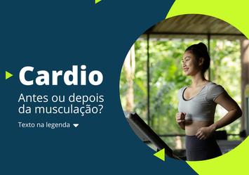 Cardio - Antes ou depois da musculação?