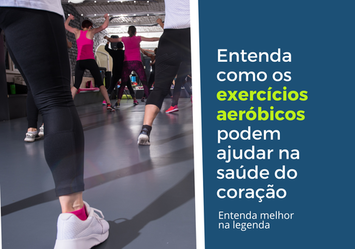 Entenda como os exercícios aeróbicos podem ajudar na saúde do coração.