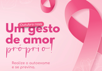 Outubro Rosa - Um gesto de amor próprio! Realize o autoexame e se previna