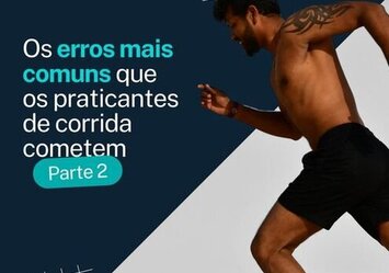 Os erros mais comuns que os praticantes de corrida cometem - Parte 2