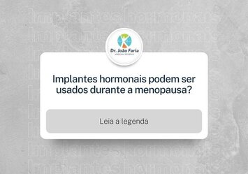 Implantes hormonais podem ser usados durante a menopausa?