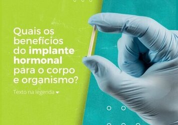 Quais os benefícios do implante hormonal para o corpo e organismo?