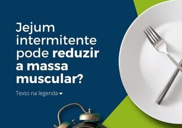 Jejum intermitente pode reduzir a massa muscular?