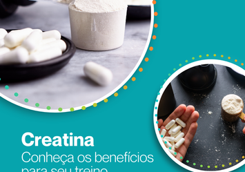 Creatina: Conheça os benefícios para seu treino