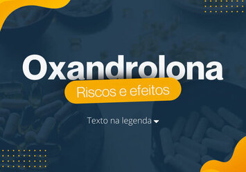 Oxandrolona - Riscos e efeitos