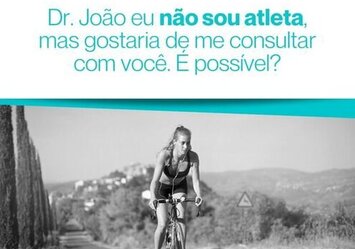 Dr. João eu não sou atleta, mas gostaria de me consultar com você. É possível?