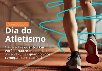 Dia do Atletismo: Não é sobre quantos km você percorre para realizar um sonho, mas quando você começa a correr atrás dele