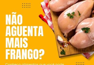 Não aguenta mais frango?