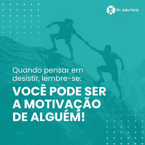 Quando pensar em desistir, lembre-se: Você pode ser a motivação de alguém!