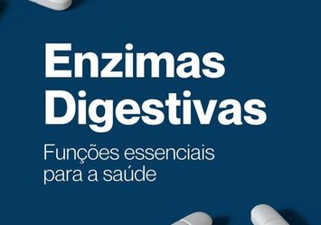 Enzimas Digestivas - Funções essesnciais para a saúde