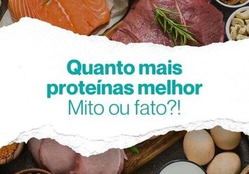 Quanto mais proteínas melhor. Mito ou fato?!