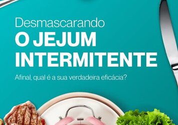 Desmascarando o Jejum Intermitente. Afinal, qual é a sua verdadeira eficácia?