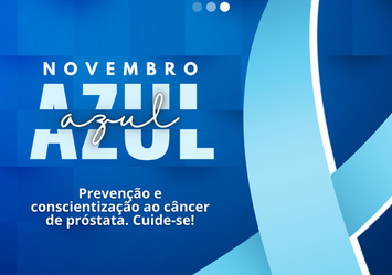 Novembro Azul: Prevenção e conscientização ao câncer de próstata. Cuide-se!