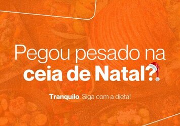 Pegou pesado na ceia de Natal? TRanquilo. Siga com a dieta!