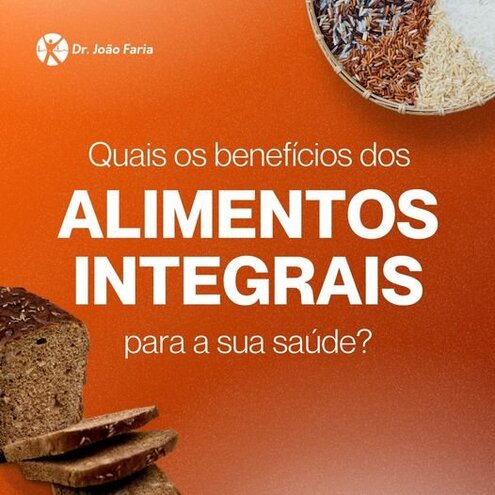 Quais os benefícios doa alimentos integrais para a sua saúde? 