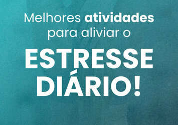 Melhores atividades para aliviar o estresse diário!