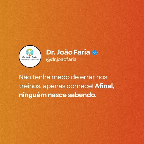 Não tenha medo de errar nos treinos, apenas comece! Afinal ninguém nasce sabendo.