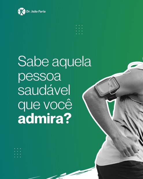 Sabe aquela pessoa saudável que você admira?