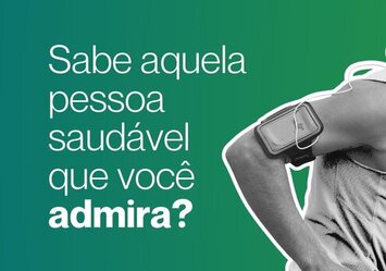 Sabe aquela pessoa saudável que você admira?