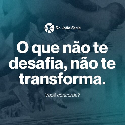 O que não te desafia, te transforma