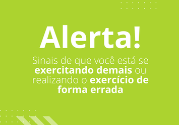 Alerta! - Sinais que você está se exercitando demais ou realizando exercícios de forma errada