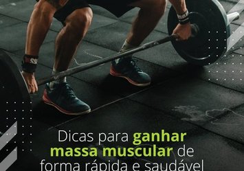 Dicas para ganhar massa muscular de forma rápida e saudável