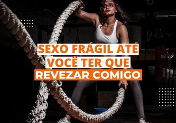 Sexo frágil até você ter que revezar comigo